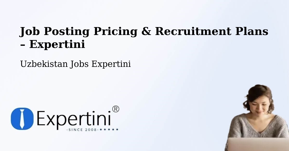 Job Posting Pricing & Recruitment Plans – Xo‘Jaobod - Xo‘Jaobod, Uzbekistan Jobs Expertini